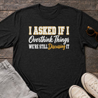 Load image into Gallery viewer, I Asked If I Overthink Things - Funny Overthinker Introvert Shirt in Black Heather, props flat
