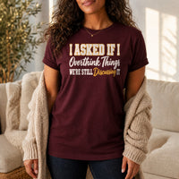 Load image into Gallery viewer, I Asked If I Overthink Things - Funny Overthinker Introvert Shirt in Maroon, woman, no face