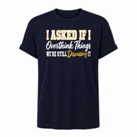 Load image into Gallery viewer, I Asked If I Overthink Things - Funny Overthinker Introvert Shirt in Navy, ghost front