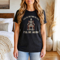 Load image into Gallery viewer, Take All The Time You Need I'll Be Aging - Funny Passive Aggressive Skeleton Shirt in Black, woman, no face