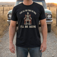 Load image into Gallery viewer, Take All The Time You Need I'll Be Aging - Funny Passive Aggressive Skeleton Shirt in Black, man, no face