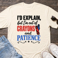 Load image into Gallery viewer, I'm Out of Crayons and Patience - Funny Sarcastic Shirt in Natural, props flat