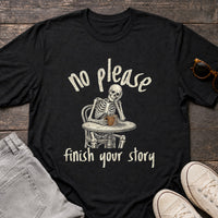 Load image into Gallery viewer, No Please Finish Your Story - Funny Passive Aggressive Skeleton Shirt in Black, props flat