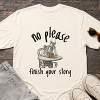 Load image into Gallery viewer, No Please Finish Your Story - Funny Passive Aggressive Skeleton Shirt in Natural, props flat