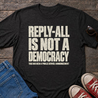 Load image into Gallery viewer, Reply-All Is Not a Democracy - Funny Work Shirt in Black Heather, props flat