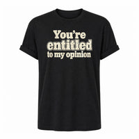 Load image into Gallery viewer, You're Entitled to My Opinion - Sarcastic Quotes T Shirts in Black, ghost front
