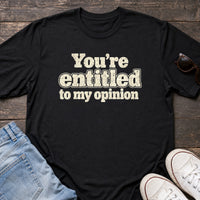 Load image into Gallery viewer, You're Entitled to My Opinion - Sarcastic Quotes T Shirts in Black, props flat