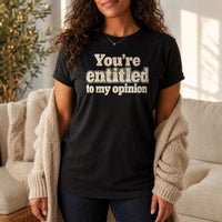 Load image into Gallery viewer, You're Entitled to My Opinion - Sarcastic Quotes T Shirts in Black, woman, no face